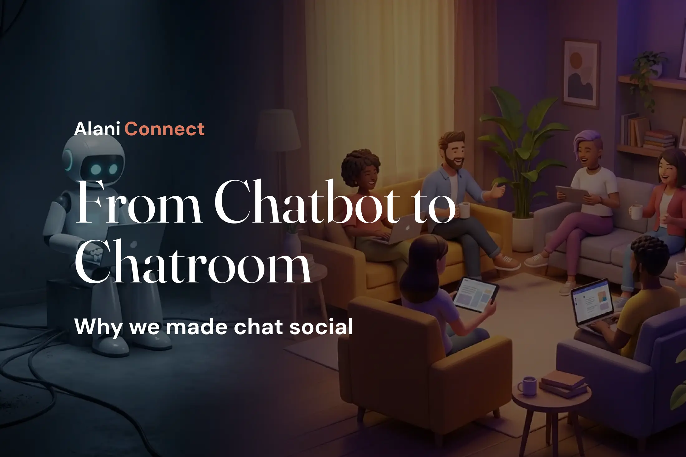 From Chatbot to Chatroom: Why We Made Alani Connect Social